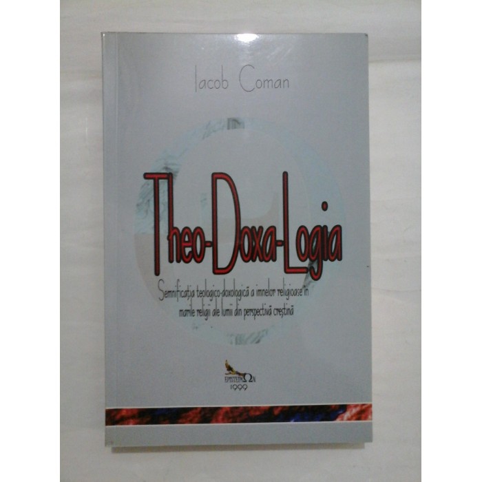 THEO-DOXA-LOGIA  -  SEMNIFICATIA TEOLOGICO-DOXOLOGICA A IMNELOR LITURGICE IN MARILE RELIGII ALE LUMII DIN PERSPECTIVA CRESTINA 